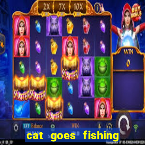 cat goes fishing free download